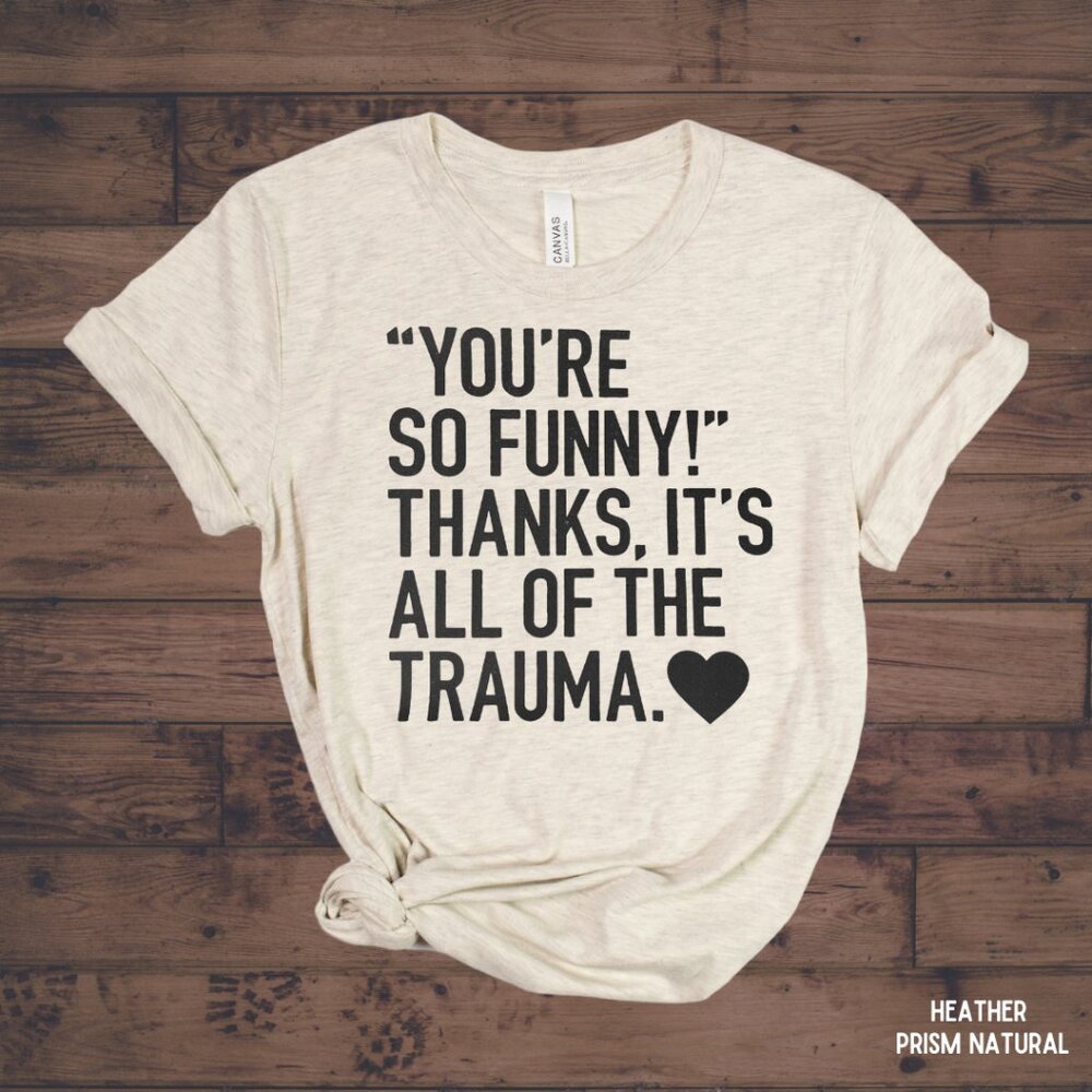 NWT Bella Canvas Unisex Graphic Tee You're Funny... Thanks Trauma Natural 2XL